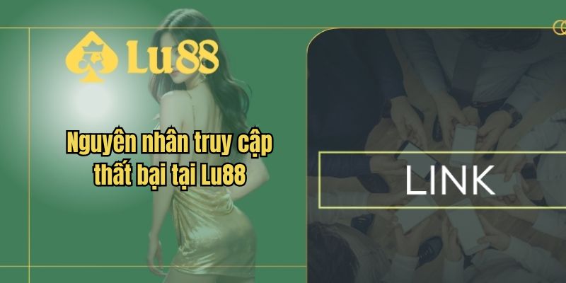 Nguyên nhân lỗi truy cập thất bại tại Lu88