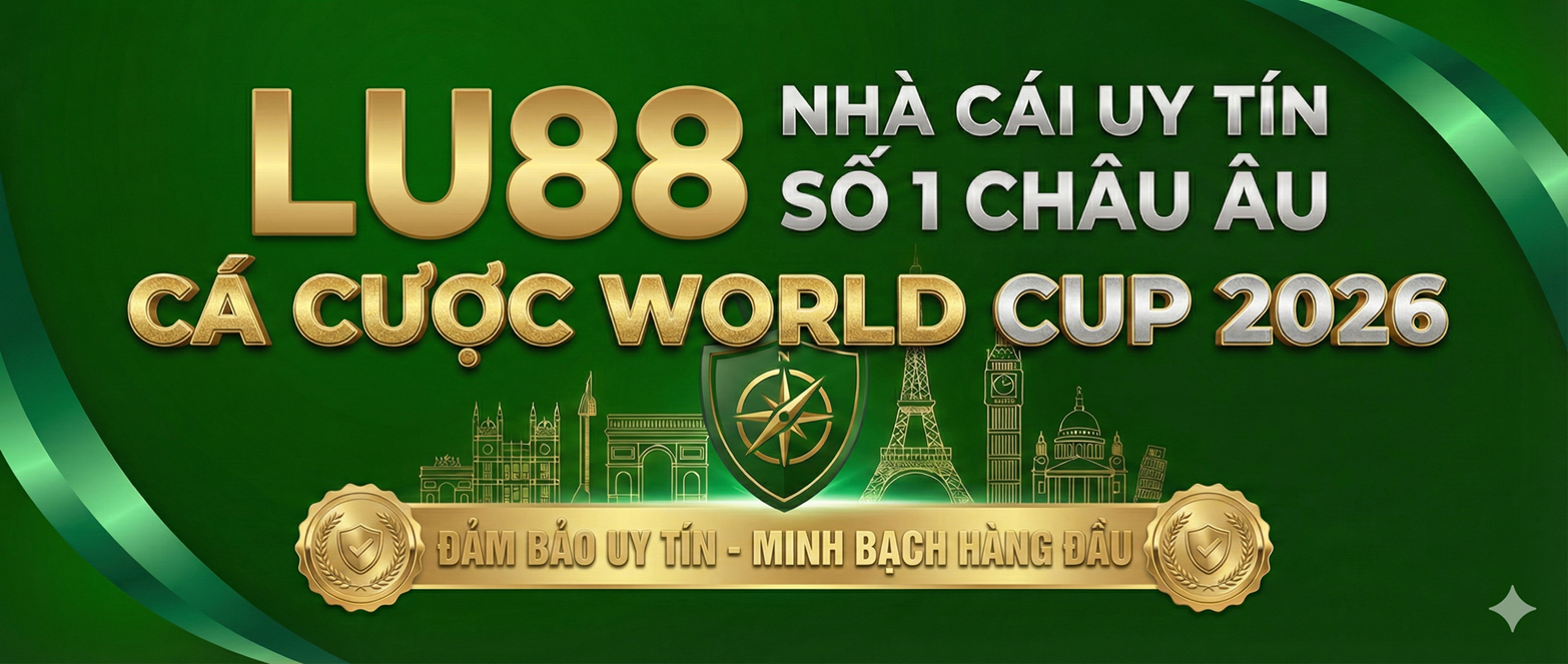 Lu88 nhà cái uy tín cá cược world cup 2026 số 1 châu âu